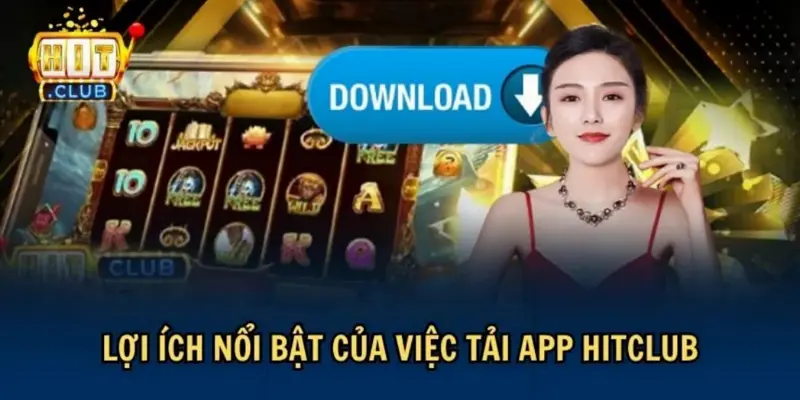Lý do bạn nên thực hiện tải App HITCLUB để chơi game. 